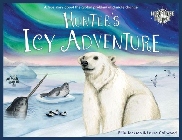 Hunters Icy Adventure: A True Story About The Global Problem Of Climate Change