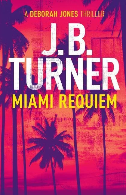 Miami Requiem: A Deborah Jones Crime Thriller