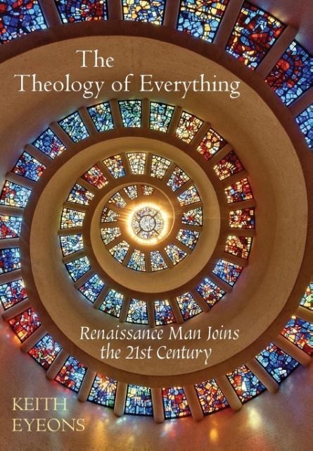 The Theology of Everything: Renaissance Man Joins the 21st Century