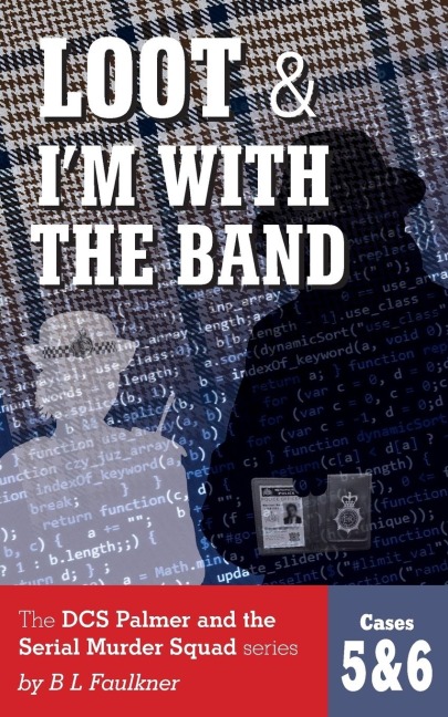 Loot & Im With The Band: The DCS Palmer and the Serial Murder Squad series by B L  Faulkner. Cases 5 & 6.