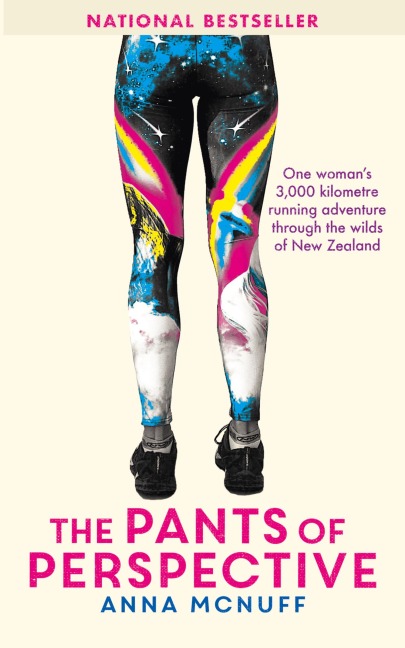 The Pants Of Perspective: One womans 3,000 kilometre running adventure through the wilds of New Zealand