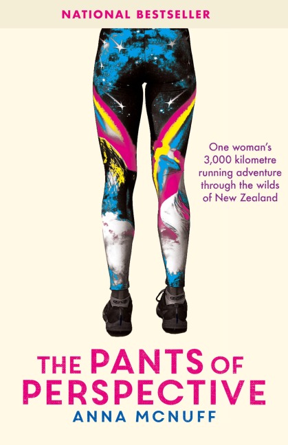 The Pants Of Perspective: One womans 3,000 kilometres running adventure through the wilds of New Zealand