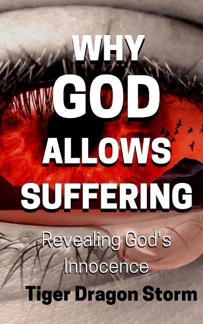 Why God Allows Suffering: Revealing Gods Innocence