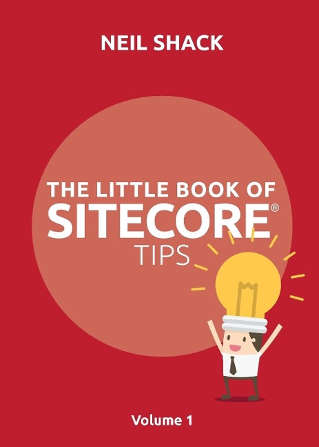 The Little Book of Sitecore(R) Tips: Volume 1