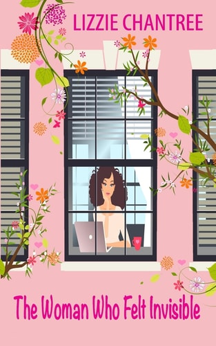 The Woman Who Felt Invisible A Gorgeous Romance about Following Your Dreams and Listening to Your Heart