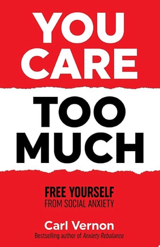 You Care Too Much Free Yourself From Social Anxiety