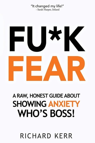 Fu*k Fear A Raw, Honest Guide About Showing Anxiety Who's Boss!
