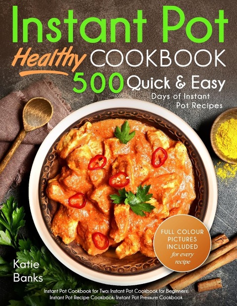 Instant Pot Cookbook: Healthy 500 Quick & Easy Days of Instant Pot Recipes: Instant Pot Cookbook for Two: Instant Pot Cookbook for Beginners: Instant Pot Recipe Cookbook: Instant Pot Pressure Cookbook