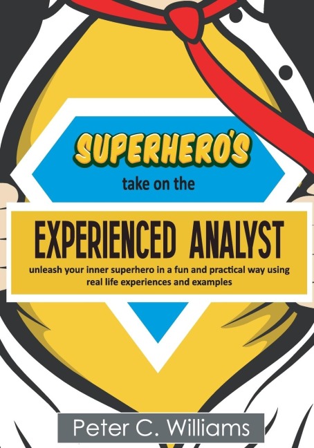 Superheros take on the Experienced Analyst: - unleash your inner superhero in a fun and practical way using real life experiences and examples