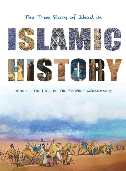The True Story of Jihad in Islamic History: Book 1 - The Life of the Prophet Muhammad ¿