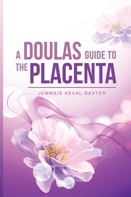 A Doulas guide to the Placenta