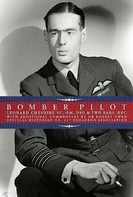 Bomber Pilot: Bomber Command Pilot Leonard Cheshires Classic Second World War Memoir