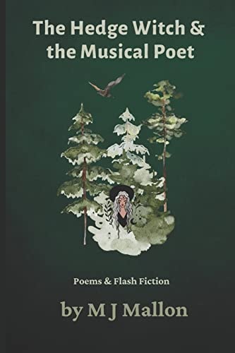 The Hedge Witch & the Musical Poet Poems & Flash Fiction