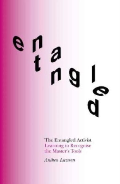 The Entangled Activist: Learning to Recognise the Masters Tools