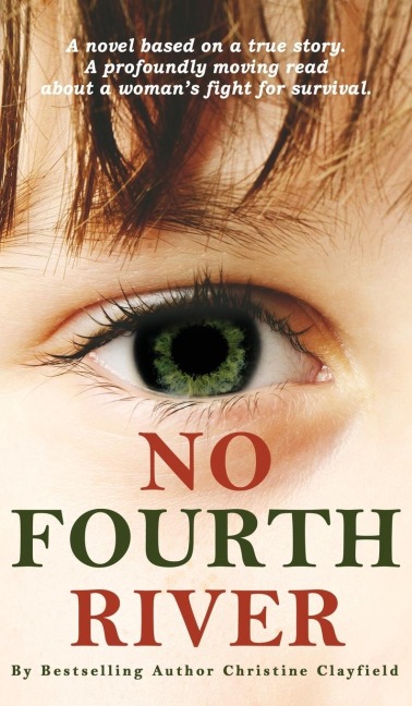 No Fourth River. A Novel Based on a True Story. A profoundly moving read about a womans fight for survival.