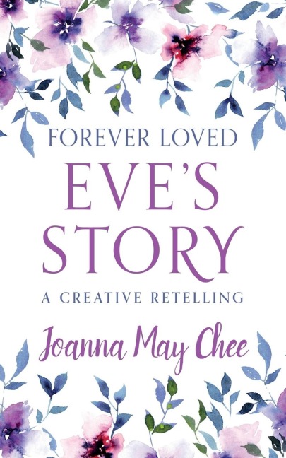 Forever Loved: Eves Story: A Creative Retelling