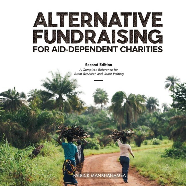 Alternative Fundraising for Aid-Dependent Charities: A Complete Reference for Grant Research and Grant Writing