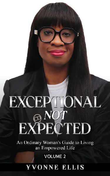Exceptional Not Expected Volume 2: An ordinary womans guide to Living an Exceptional Life