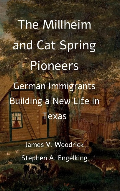 The Millheim and Cat Spring Pioneers: German Immigrants Building a New Life in Texas