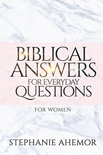 Biblical Answers to Everyday Questions For Women