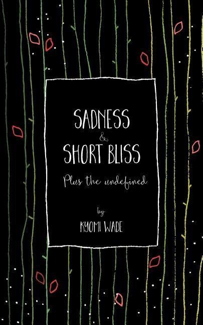 Sadness and Short Bliss: Plus the undefined