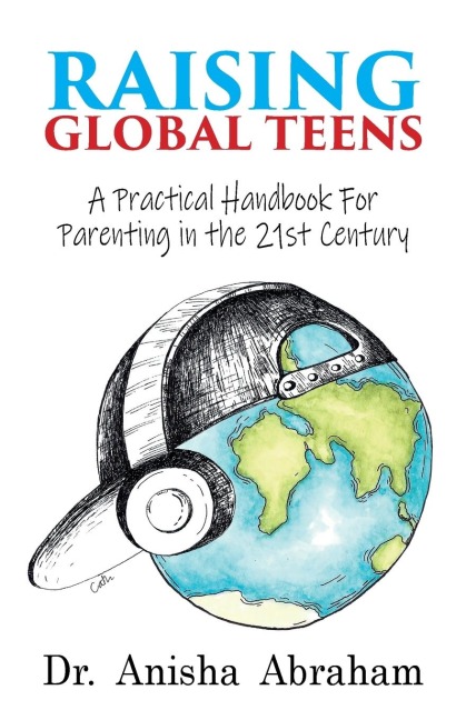 Raising Global Teens: A Practical Handbook for Parenting in the 21st Century