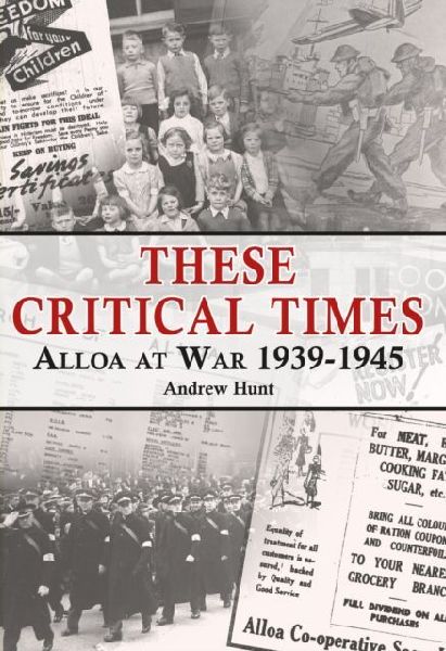 These Critical Times: Alloa at War 1939-1945