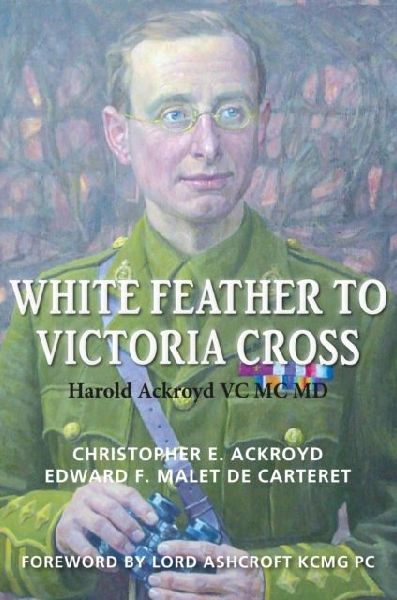 White Feather to Victoria Cross: The story of Harold Ackroyd VC MC MD and his Family