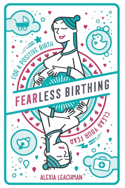 Fearless Birthing: Clear Your Fears For a Positive Birth