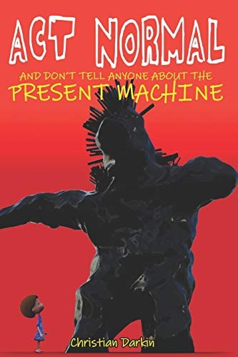 Act Normal And Don't Tell Anyone about the Present Machine