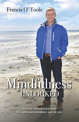Mindfulness Unlocked How to Unlock Your Mind to a New and Powerful Way of Life