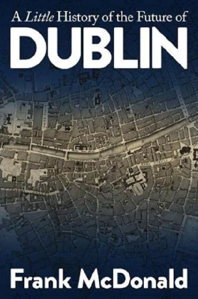 A Little History of the Future of Dublin