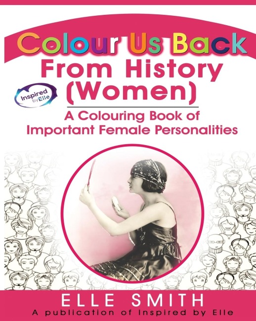 Colour Us Back From History (Women): A Colouring Book of Important Female Personalities