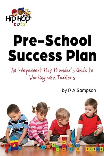 Pre-School Success Plan An Independent Play Provider's Guide to Working with Toddlers