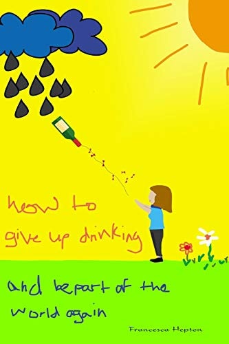 How to Give Up Drinking And Be Part of the World Again