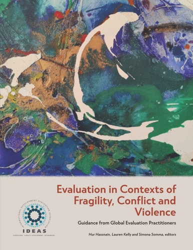 Evaluation in Contexts of Fragility, Conflict and Violence Guidance from Global Evaluation Practitioners