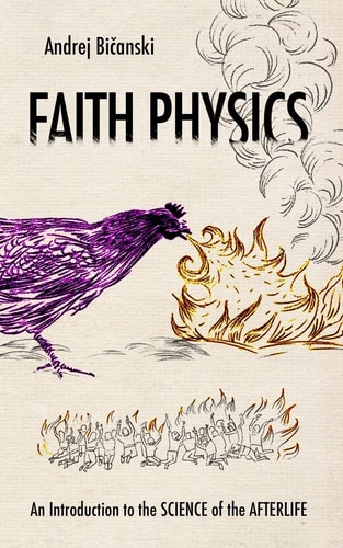 Faith Physics An Introduction to the Science of the Afterlife