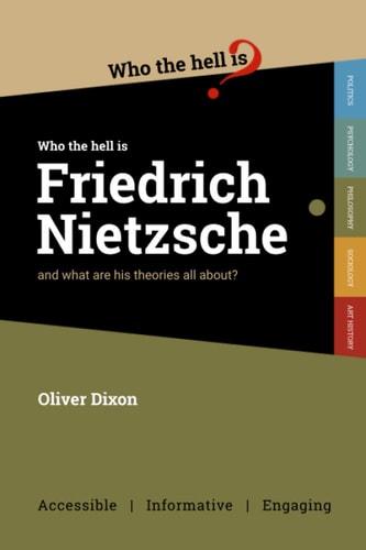 Who the Hell is Friedrich Nietzsche? And what is His Philosophy All About?