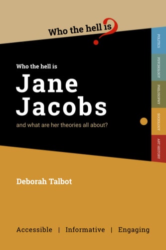 Who the Hell Is Jane Jacobs? And What Are Her Urban Theories All About?