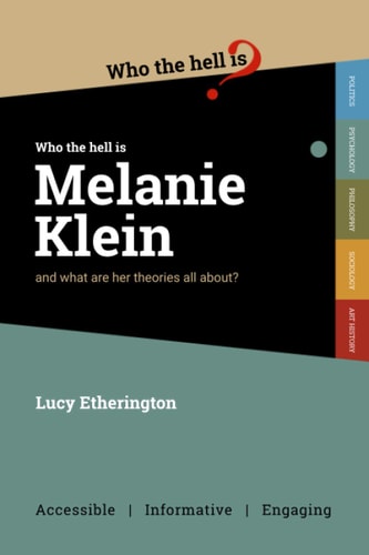 Who the Hell is Melanie Klein? And what are Her Theories on Psychology All About?