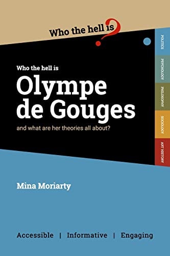 Who the Hell is Olympe de Gouges? And what are Her Political Theories All About?