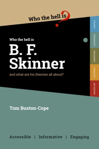 Who the Hell is B. F. Skinner? And what are His Theories All About?