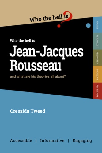 Who the Hell is Jean-Jacques Rousseau? And what are His Theories All About?