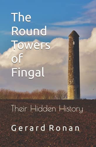 The Round Towers of Fingal Their Hidden History