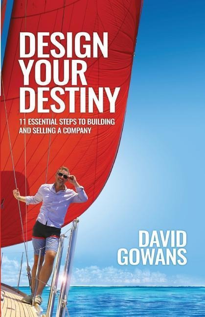 Design Your Destiny: 11 Essential Steps to Building and Selling a Company
