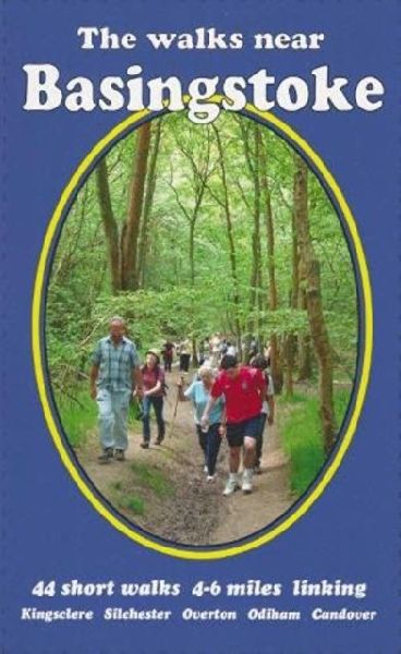 The Walks near Basingstoke: 44 short walks  4-6 miles linking Kingsclere Silchester Overton Odiham Candover