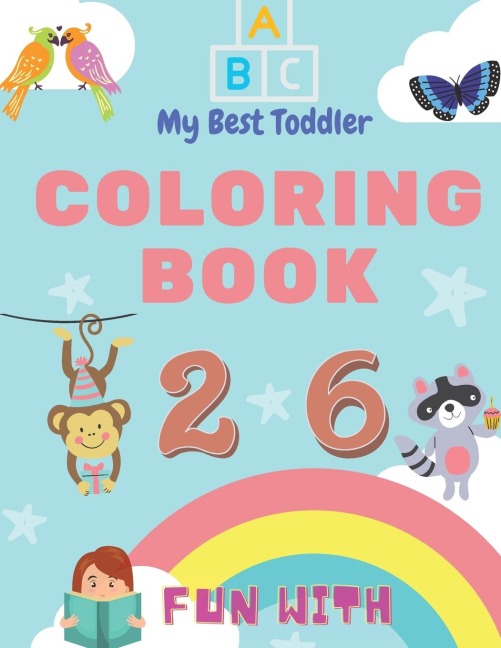 My Best Toddler Coloring Book - Fun with Numbers, Letters, Colors, Animals: My Best Toddler Coloring Book is the only jumbo toddler coloring book that introduces early counting and simple word skills¿in addition to letters, numbers, and animals¿with over