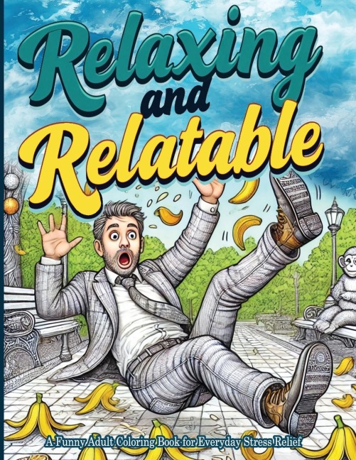Relaxing and Relatable: A Funny Adult Coloring Book for Everyday Stress Relief: Unwind with Everyday Laughs and Easy-to-Color Designs