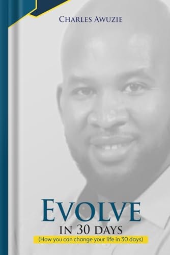 Evolve In 30 Days How You Can Change Your Life in 30 Days