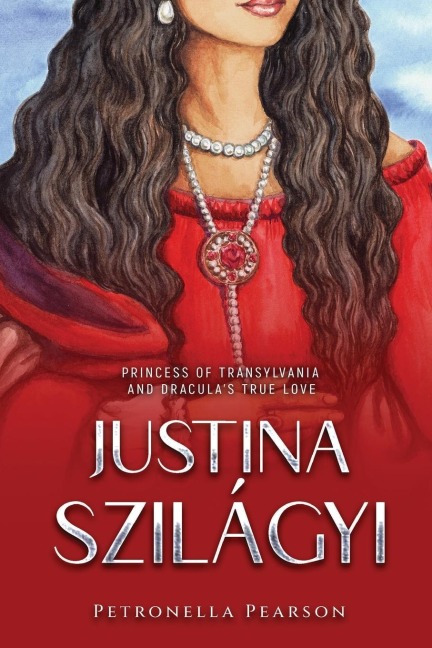 Justina Szilágyi: Princess of Transylvania and Draculas True Love